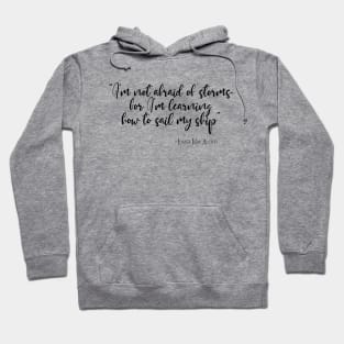 I'm not afraid of storms, for I'm learning how to sail my ship Hoodie